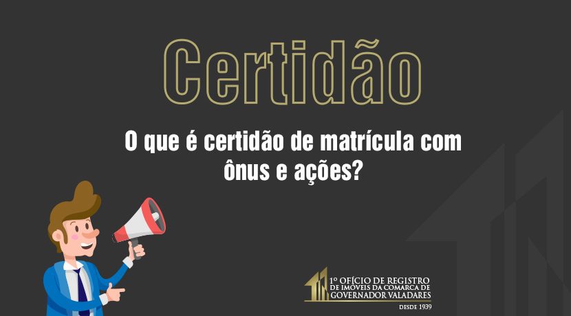 O que é certidão de matricula com ônus e ações?