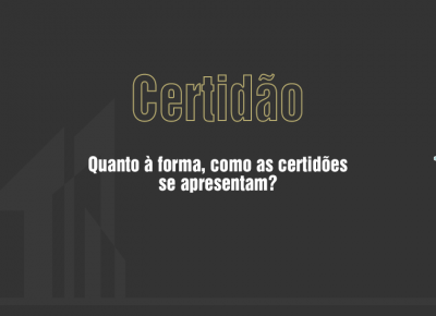 Quanto à forma, como as certidões se apresentam?