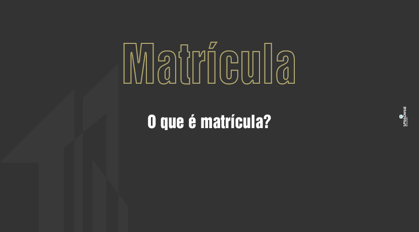 O que é matrícula?