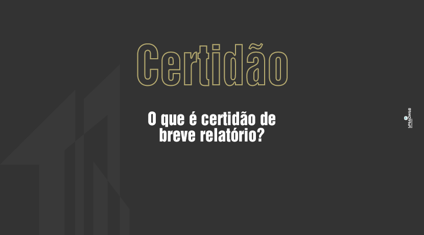 O que é certidão de breve relatório?