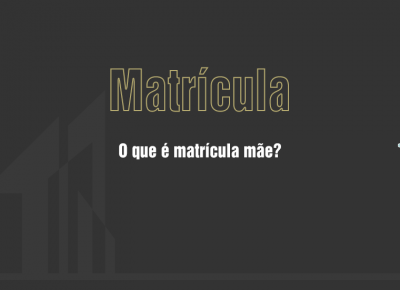 O que é matrícula mãe?