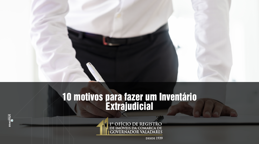 10 Motivos para fazer um inventário extrajudicial