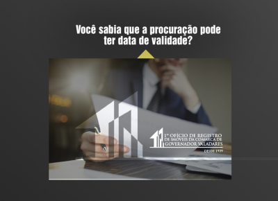 Você sabia que a procuração pode ter data de validade?
