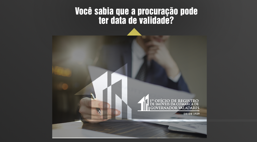 Você sabia que a procuração pode ter data de validade?