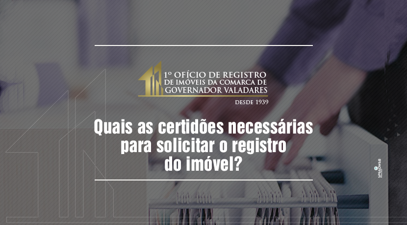 Quais as certidões necessárias para solicitar o registro de imóvel?