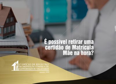É possível retirar uma certidão de Matrícula Mãe na hora?