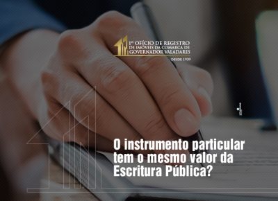 O instrumento particular tem o mesmo valor da Escritura Pública?