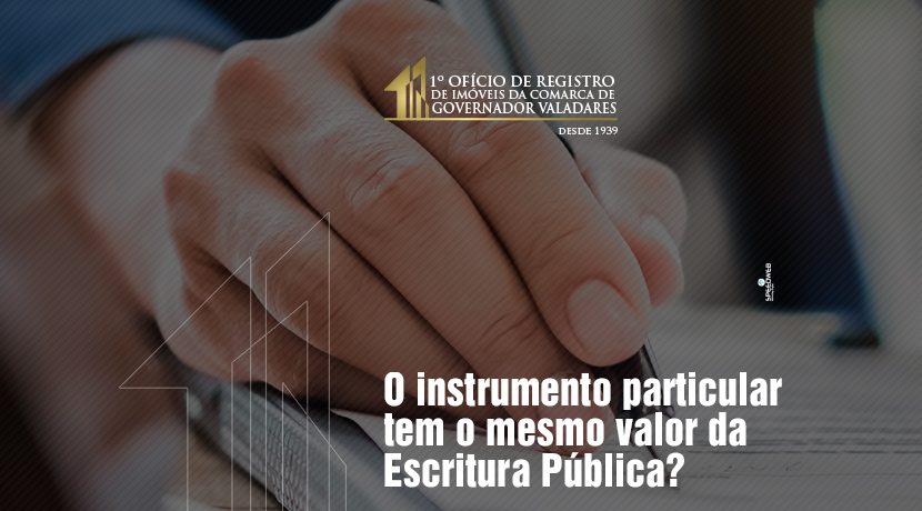 O instrumento particular tem o mesmo valor da Escritura Pública?