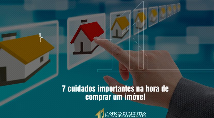 7 cuidados importantes na hora de comprar um imóvel