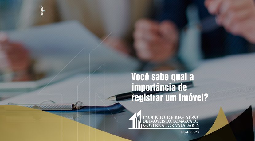 Você sabe qual a importância de registrar um imóvel?