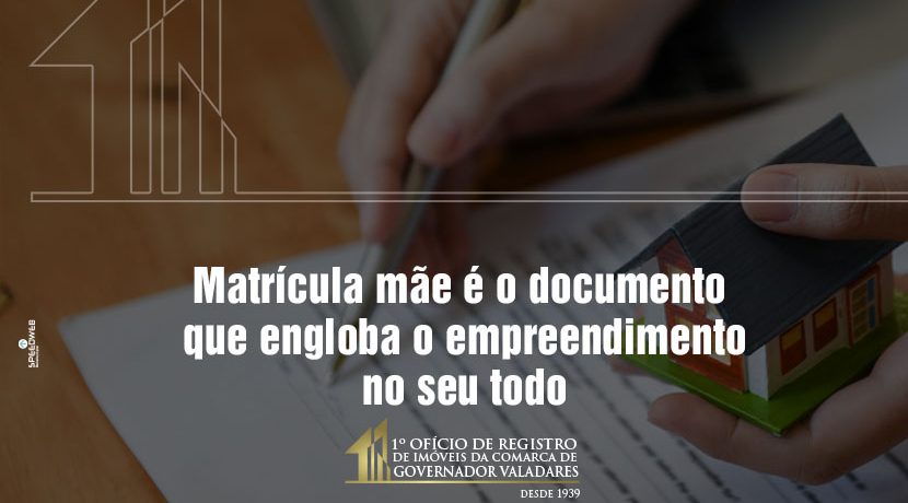 Matrícula mãe é o documento que engloba o empreendimento no seu todo