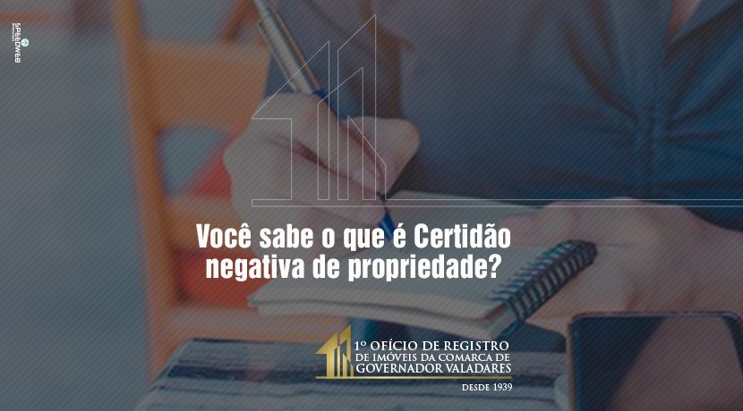 Você sabe o que é certidão negativa de propriedade?