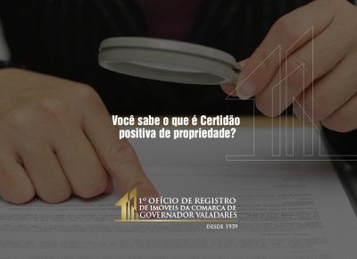 Você sabe o que é Certidão positiva de propriedade?