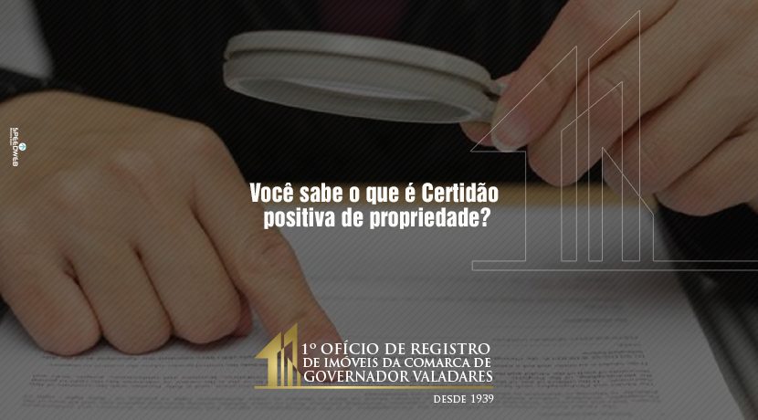 Você sabe o que é Certidão positiva de propriedade?