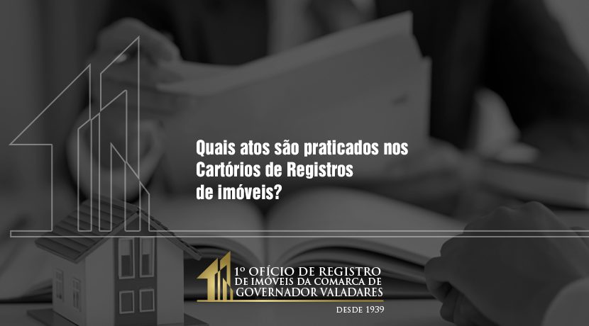 Quais atos são praticados nos Cartórios de Registro de imóveis?