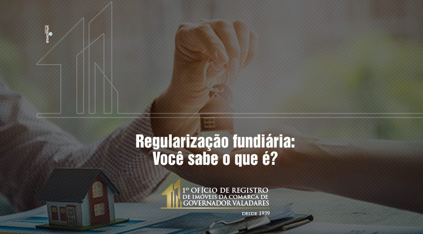 Regularização fundiária: Você sabe o que é?