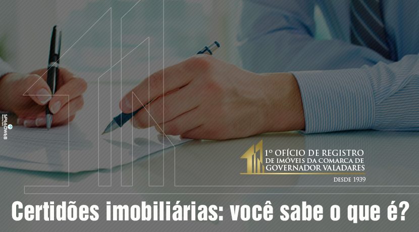 Certidões imobiliárias: Você sabe o que é?