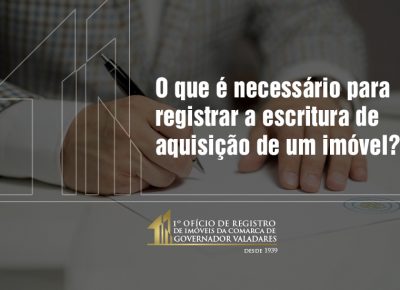 O que é necessário para registrar a escritura de aquisição de um imóvel