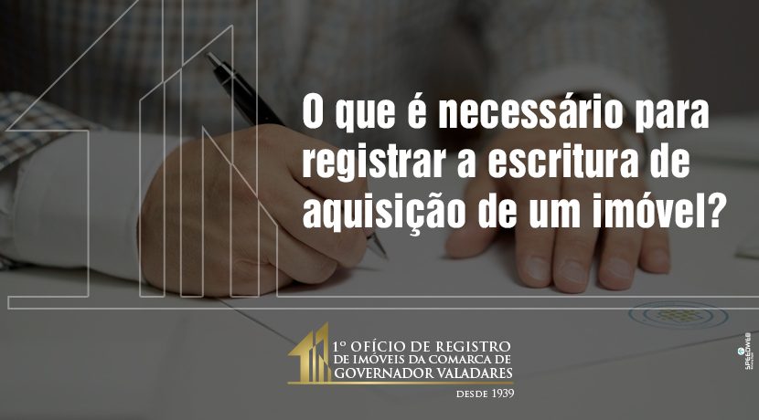 O que é necessário para registrar a escritura de aquisição de um imóvel