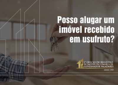 Posso alugar um imóvel recebido em usufruto?