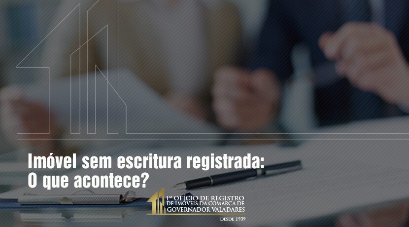 Imóvel sem escritura registrada: O que acontece