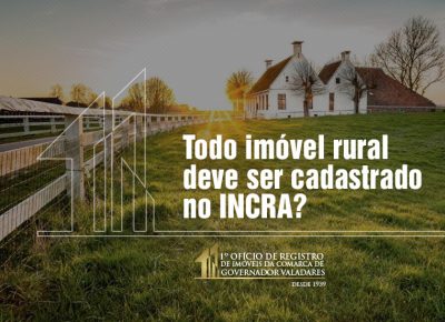 Todo imóvel rural deve ser cadastrado no INCRA