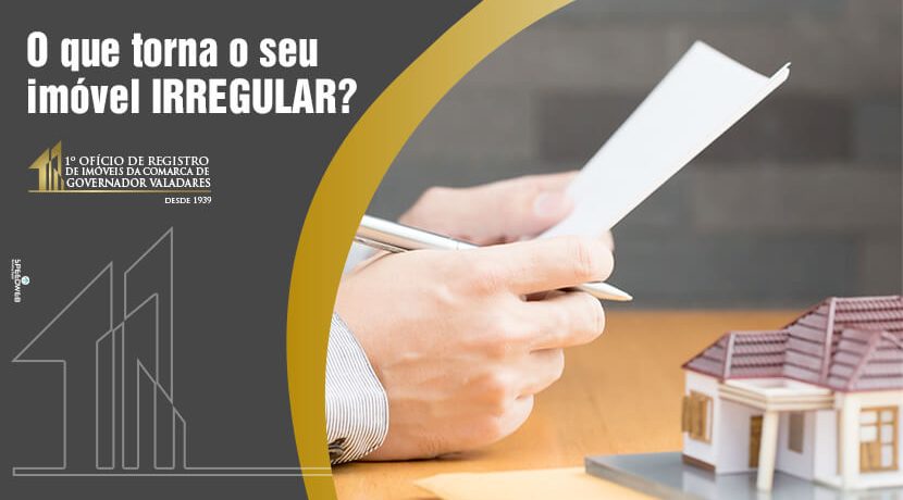 O que torna o seu imóvel IRREGULAR?