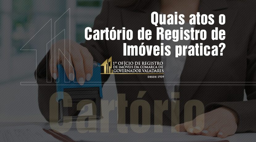 Quais atos o Cartório de Registro de imóveis pratica?