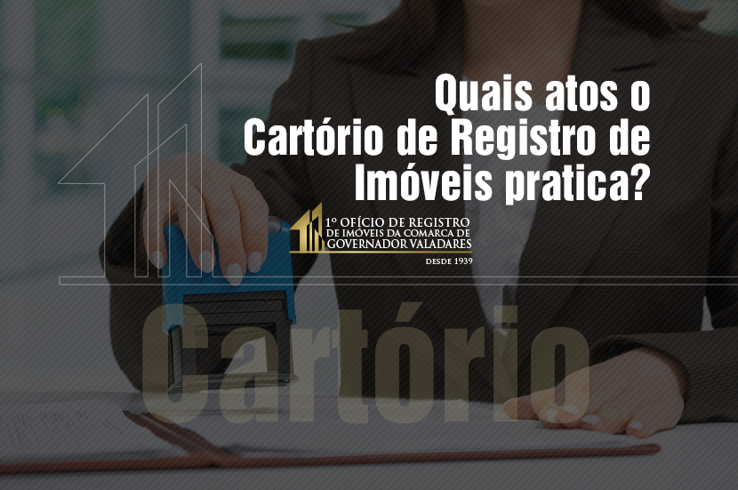 Quais Atos O Cartório De Registro De Imóveis Pratica 1° Ofício De Registro De Imóveis De 0302