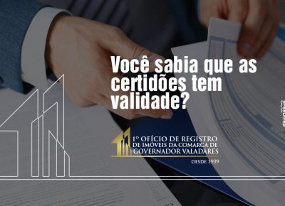 Você sabia que as certidões tem validade?