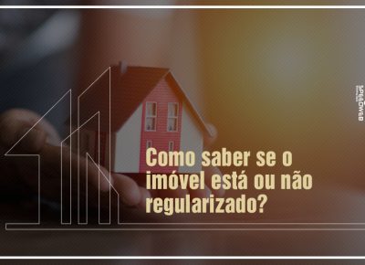 Como saber se o imóvel está ou não regularizado?