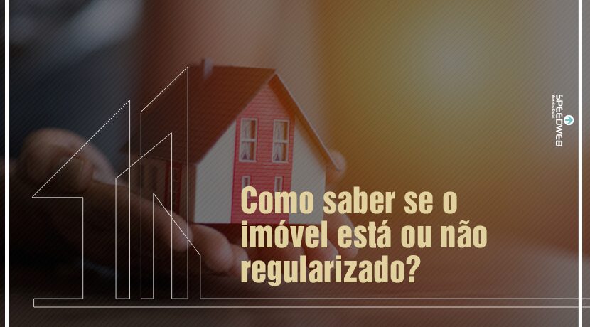 Como saber se o imóvel está ou não regularizado?