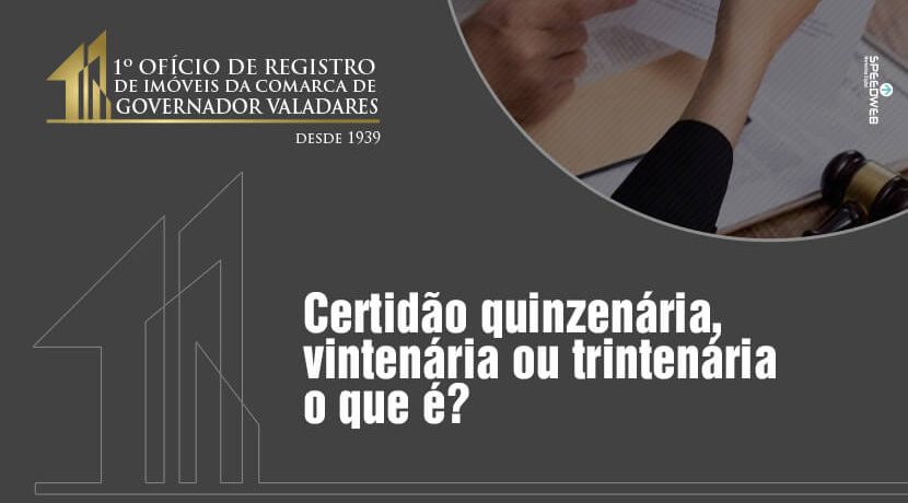 Certidão quizenária, vintenária ou trintenária o que é?