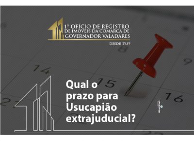 Qual o prazo para Usucapião Extrajudicial?