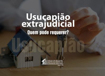 Usucapião extrajudicial, quem pode requerer?