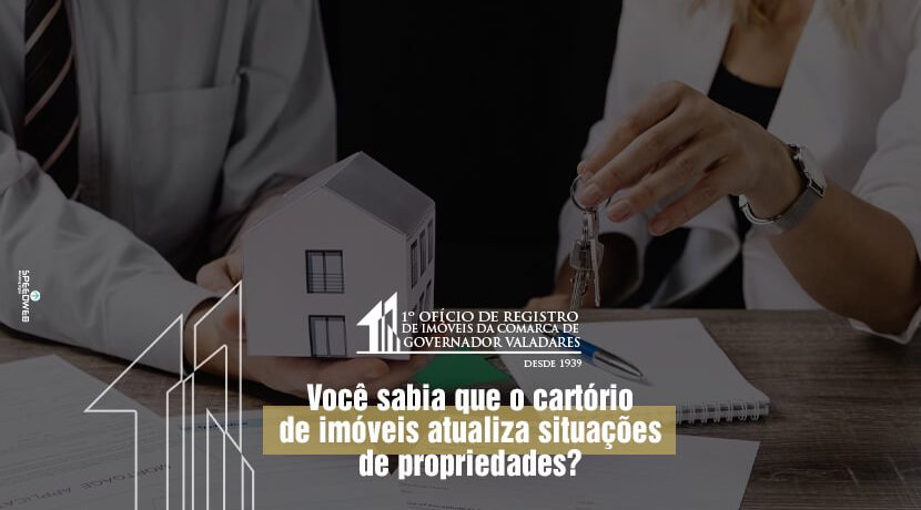 Você sabia que o cartório de imóveis atualiza as situações de propriedades?