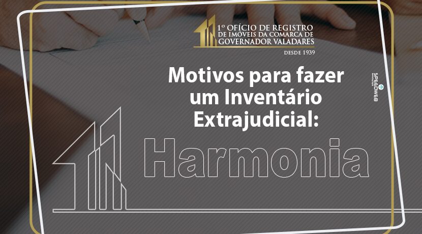 Motivos para fazer um Inventário Extrajudicial: Harmonia