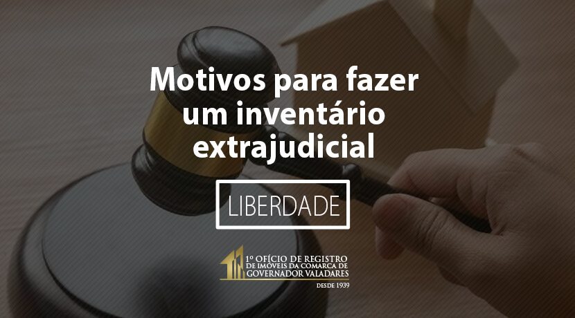 Motivos para fazer um inventário extrajudicial: Liberdade