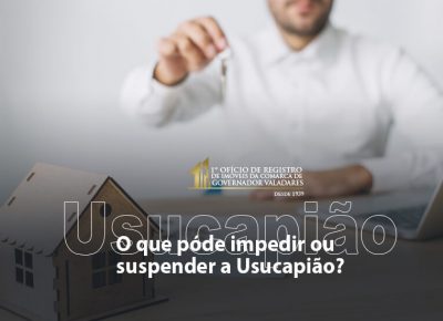 O que pode impedir ou suspender a Usucapião?