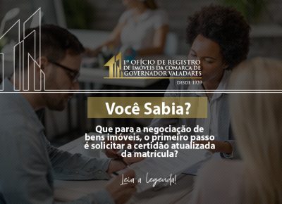 Você sabia? Que para a negociação de bens imóveis, o primeiro passo é solicitar a certidão atualizada da matrícula