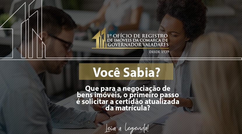 Você sabia? Que para a negociação de bens imóveis, o primeiro passo é solicitar a certidão atualizada da matrícula