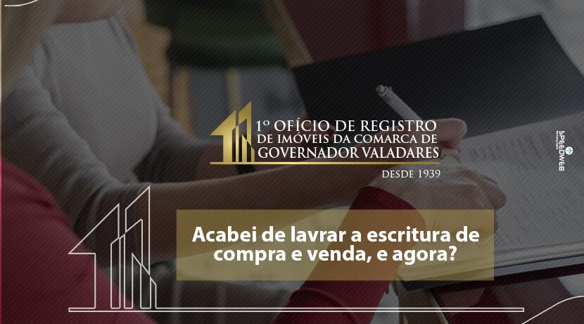 Acabei de lavrar a escritura de compra e venda, e agora?