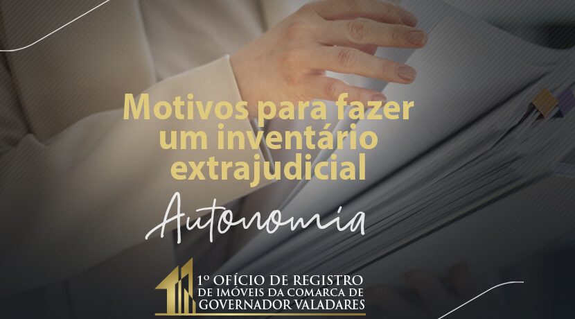 Motivos para fazer um inventário extrajudicial: Autonomia