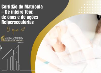 Certidão de Matrícula – De inteiro Teor, de ônus e de ações Reipersecutórias. O que é?