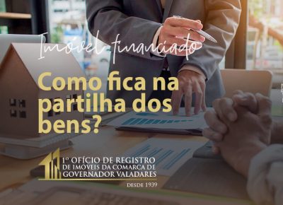 Imóvel financiado, como fica na partilha de bens?