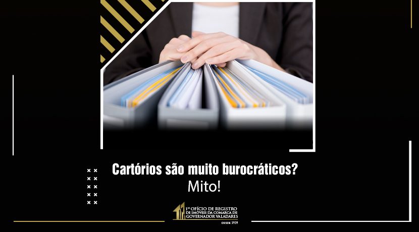 Cartórios são muito burocráticos? Mito