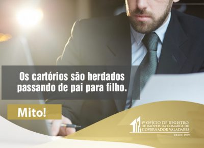 Os cartórios são herdados passando de pai para filho. Mito!