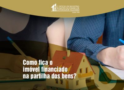 Como fica o imóvel financiado na partilha dos bens?
