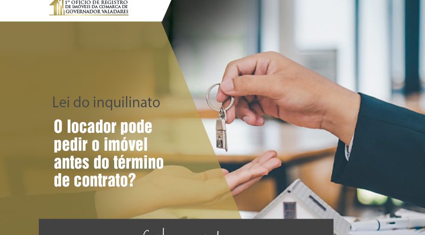 Lei do inquilinato: O locador pode pedir o imóvel antes do término de contrato?