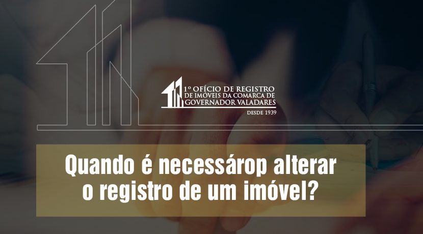 Quando é necessário alterar o registro de um imóvel?